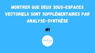 MONTRER QUE DEUX SOUSESPACES VECTORIELS SONT SUPPLÉMENTAIRES PAR ANALYSESYNTHÈSE 1 [upl. by Issirk489]