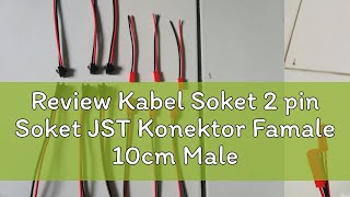 Review Kabel Soket 2 pin Soket JST Konektor Famale 10cm Male 10cm [upl. by Nalad]