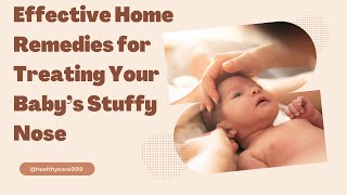 Effective Home Remedies for Treating Your Baby’s Stuffy Nose  Healthy Care [upl. by Roarke]