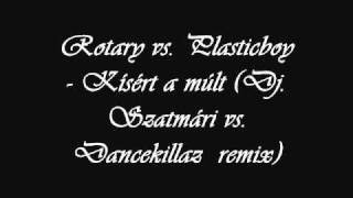 Rotary vs Plasticboy  Kísért a múlt Dj Szatmári vs Dancekillaz remix [upl. by Geraldine]