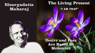 Nisargadatta Maharaj  I Am That  Item 3 The Living Present  Part 2 Desire amp Fear Are Memories [upl. by Lawler345]