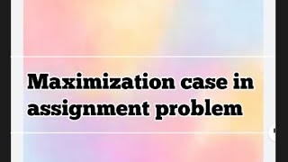 maximization case in assignment problem [upl. by Goldstein]