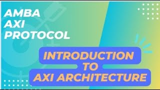 Introduction to Axi Architecture  Amba Axi Bus protocol [upl. by Submuloc]