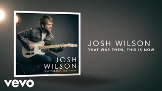 Josh Wilson  That Was Then This Is Now Lyric Video [upl. by Ahab523]