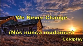 Coldplay  We Never Change Legendado Tradução [upl. by Dobrinsky553]