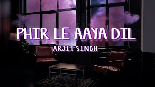 PHIR LE AAYA DIL – ARJIT SINGH [upl. by Sidky]