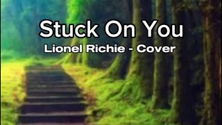 Stuck On You  Lionel Richie  Cover [upl. by Ardnossac668]