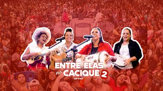 Entre Elas no Cacique 2  Ao Vivo [upl. by Esiuol]