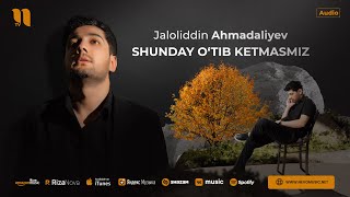 Jaloliddin Ahmadaliyev  Shunday otib ketmasmiz audio 2024 [upl. by Alebasi]