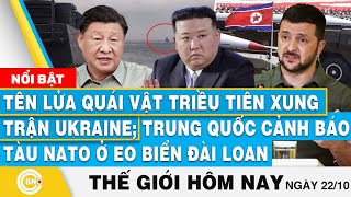 Tin thế giới hôm nay 2210 Tên lửa quái vật Triều Tiên xung trận UkraineBắc Kinh cảnh báo tàu NATO [upl. by Sirroned53]