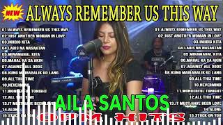 Always Remember Us This Way  AILA SANTOS Nonstop Slow Rock Collection 2023💛 [upl. by Mahgirb801]