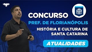 Concurso Prefeitura de Florianópolis História e Cultura de Santa Catarina  Atualidades [upl. by Ynnavoj]