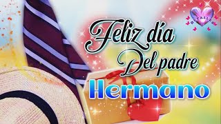 FELIZ DIA DEL PADRE HERMANO con lindo mensaje de FELICITACIONES para Papá [upl. by Aihsar890]