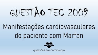 Manifestações cardiovasculares do paciente com Marfan  Questão comentada TEC 2009 [upl. by Adamek]