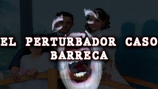 El Perturbador Caso Barreca [upl. by Aliza]