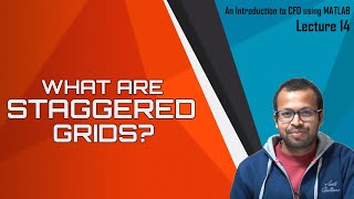 Introduction to Staggered Grids  Lecture 14  ICFDM [upl. by Resa116]