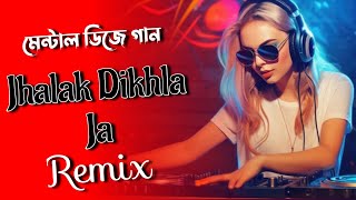 Jhalak Dikhla Ja Dj Remix  Hindi Dj Gaan  Mental Dj Gaan  New Dj Gaan  Dj Sagor Mix [upl. by Oicneserc658]