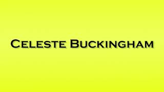 Pronunciation of Celeste Buckingham [upl. by Jagir165]