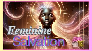 The Critical Role of Feminine Energy in Humanitys Salvation [upl. by Afnin736]