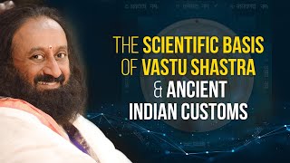 Scientific Basis Of Vastu Shastra amp Ancient Indian Customs  A Talk By Gurudev Sri Sri Ravi Shankar [upl. by Alyson]