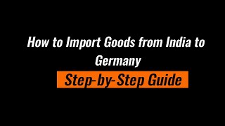 How to Import Goods from India to Germany Complete StepbyStep Guide [upl. by Bittner360]