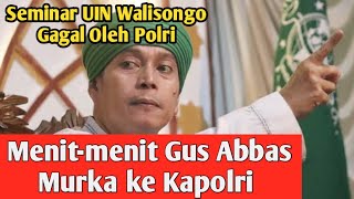 Seminar Nasab Habib di UIN Walisongo Gagal Oleh Polri  Momen Gus Abbas Murka ke Kapolri Soal Nasab [upl. by Airenahs]