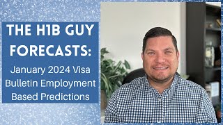 THE H1B GUY FORECASTS January 2024 Visa Bulletin Employment Based Predictions [upl. by Silber]