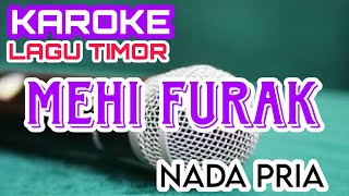 KAROKE MEHI FURAK  KAROKE LAGU TIMOR  KAROKE NADA PRIA [upl. by Yral543]