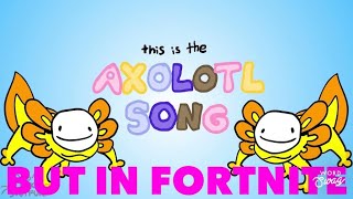 The Axolotl Song by Dream But In Fortnite [upl. by Ardnosal]