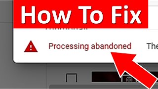 How To Fix Processing Abandoned on YouTube [upl. by Annaek]