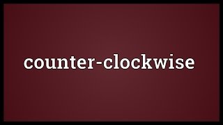 Counterclockwise Meaning [upl. by Xirdnek300]