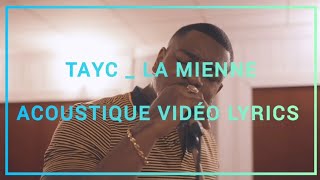 TAYC  LA MIENNE  ACOUSTIQUE  VIDÉO LYRICS [upl. by Pulcheria]