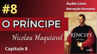 O PRÍNCIPE Maquiavel Áudio Livro 8 [upl. by Jenne688]