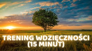 MEDYTACJA WDZIĘCZNOŚCI  15 minut rano  wieczór [upl. by Arikaahs]