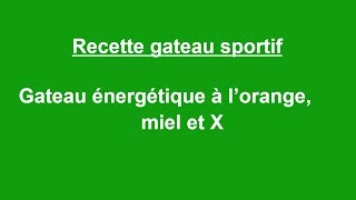 Recette gateau sportif  gateau énergétique à l’orange miel et X [upl. by Ettedanreb]