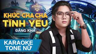 KARAOKE Khúc Cha Cha Tình Yêu  Tone Nữ  ĐĂNG KHA  CHA CHA CHA REMIX [upl. by Ahaelam]