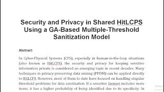 Security and Privacy in Shared HitLCPS Using a GA Based Multiple Threshold Sanitization Model [upl. by Vere668]