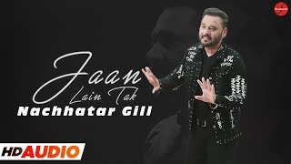 Jaan Lain Tak HQ AUDIO  Nachhatar Gill  Punjabi Songs 2022  FinetouchMusic [upl. by Buna734]