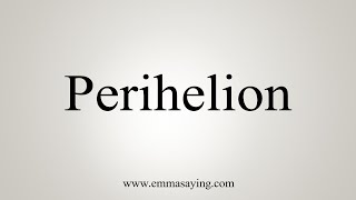 How To Say Perihelion [upl. by Nolyar]