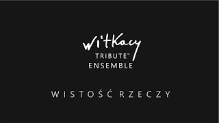 WISTOŚĆ RZECZY  Witkacy Tribute Ensemble  premiera 4 marca 2022 roku [upl. by Eve]