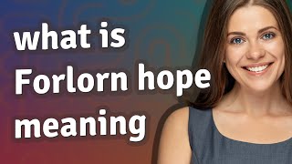 Forlorn hope  meaning of Forlorn hope [upl. by Davis414]