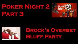 Lets Play Poker Night 2 Part 3 Brocks Preflop Overbet Bluff Party [upl. by Radcliffe]