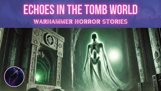 Echoes In The Tomb World  Warhammer 40k Scary amp Horror Stories [upl. by Egroj]