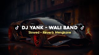 DJ YANK  WALI BAND SLOWED  REVERB MENGKANE VIRAL TIKTOK [upl. by Vanya]