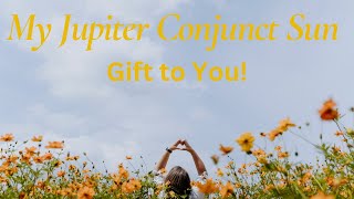 My Jupiter Conjunct Sun Gift to You [upl. by Annavaig]