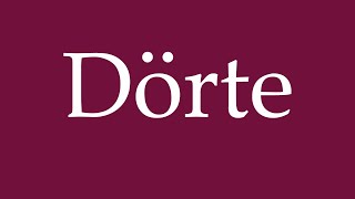 How to Pronounce Dörte Correctly in German [upl. by Airdnoed]