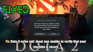 Dota 2 valve anti cheat was unable to verify that your machine is secure [upl. by Bergeman66]