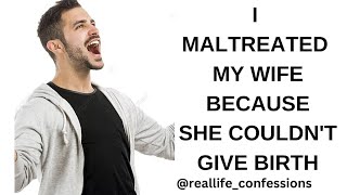 I MALTREATED MY WIFE BECAUSE SHE COULDNT GIVE BIRTH [upl. by Nairad796]