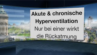 Die akute und die chronische Hyperventilation Nur bei einer hilft Rückatmung [upl. by Vitia]