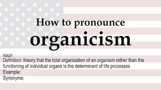 How to pronounce organicism  meaning [upl. by Nnyliram]